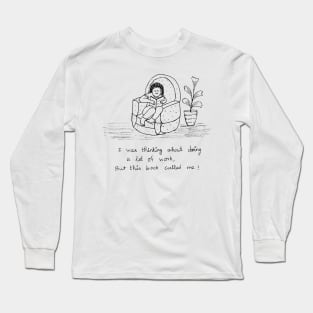 WHEN IT IS BETWEEN WORK AND BOOK I ALWAYS CHOOSE BOOK Long Sleeve T-Shirt